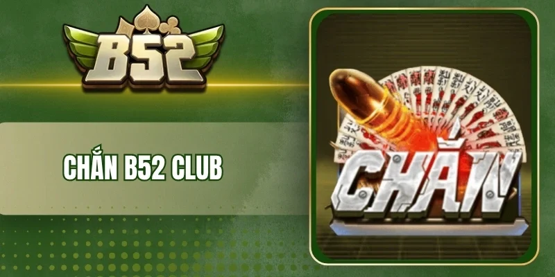 Cách chơi bài chắn B52 Club