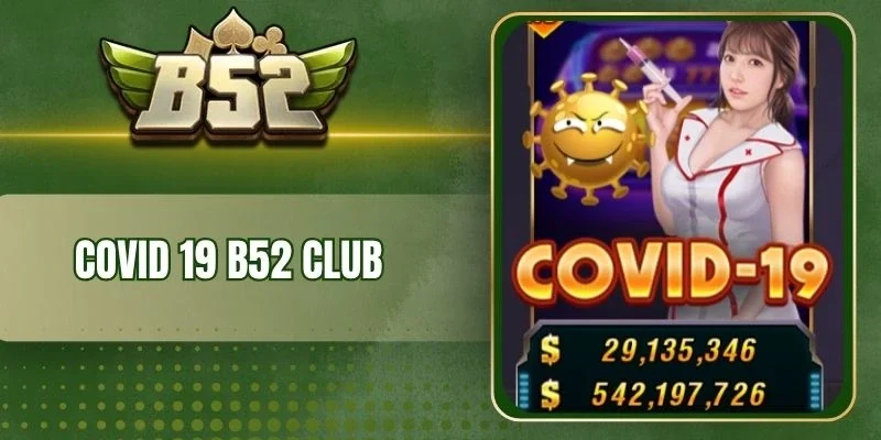 Chức năng hỗ trợ trong Covid 19 B52 Club