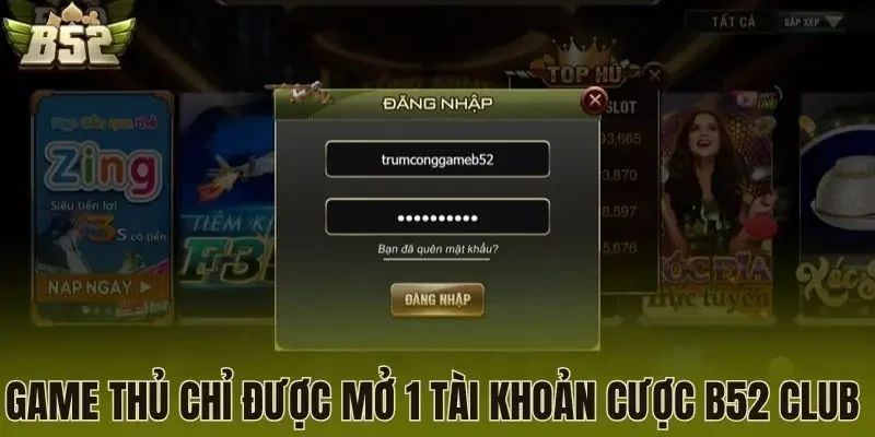 Game thủ chỉ được mở 1 tài khoản cược B52 Club