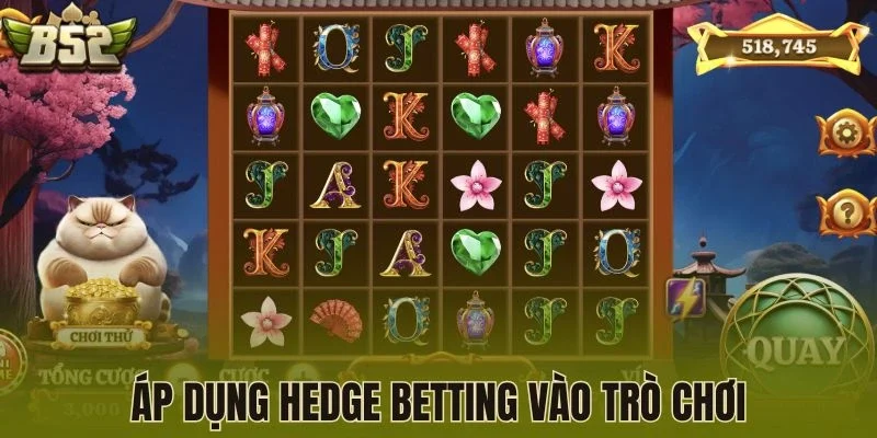 Áp dụng Hedge Betting vào trò chơi