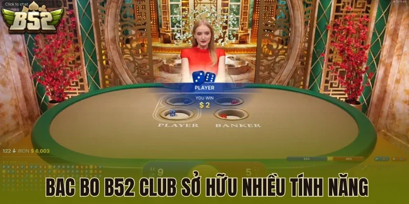  Bac Bo B52 Club sở hữu nhiều tính năng