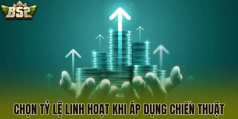 Chọn tỷ lệ linh hoạt khi áp dụng chiến thuật