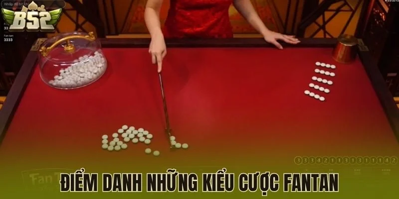 Điểm danh những kiểu cược Fantan