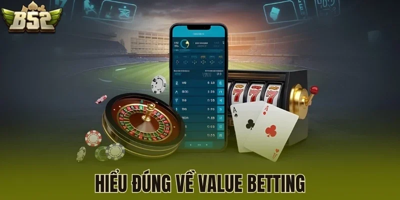 Hiểu đúng về Value Betting
