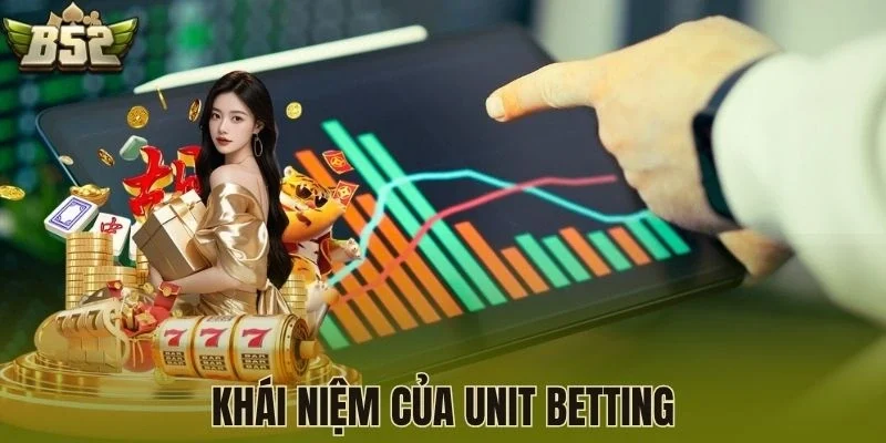 Khái niệm của Unit Betting