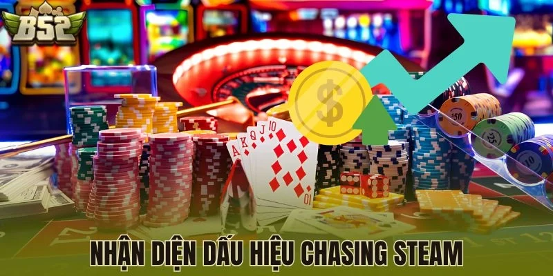 Nhận diện dấu hiệu Chasing Steam