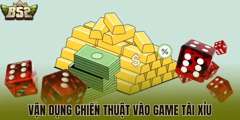 Vận dụng chiến thuật vào game tài xỉu